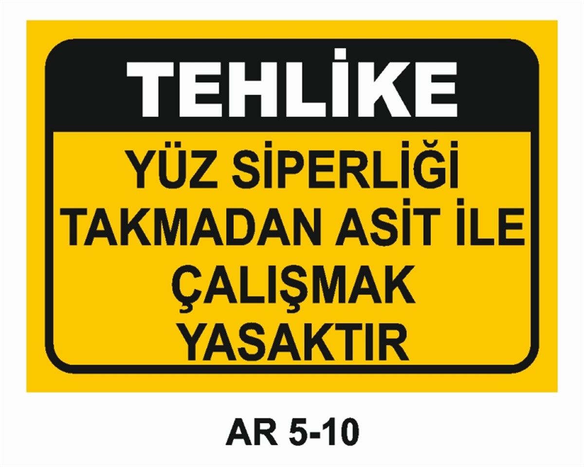 YÜZ KORUMAYÜZ SİPERLİĞİ TAKMADAN ASİT İLE ÇALIŞMAK YASAKTIR İŞ GÜVENLİĞİ UYARI LEVHASI