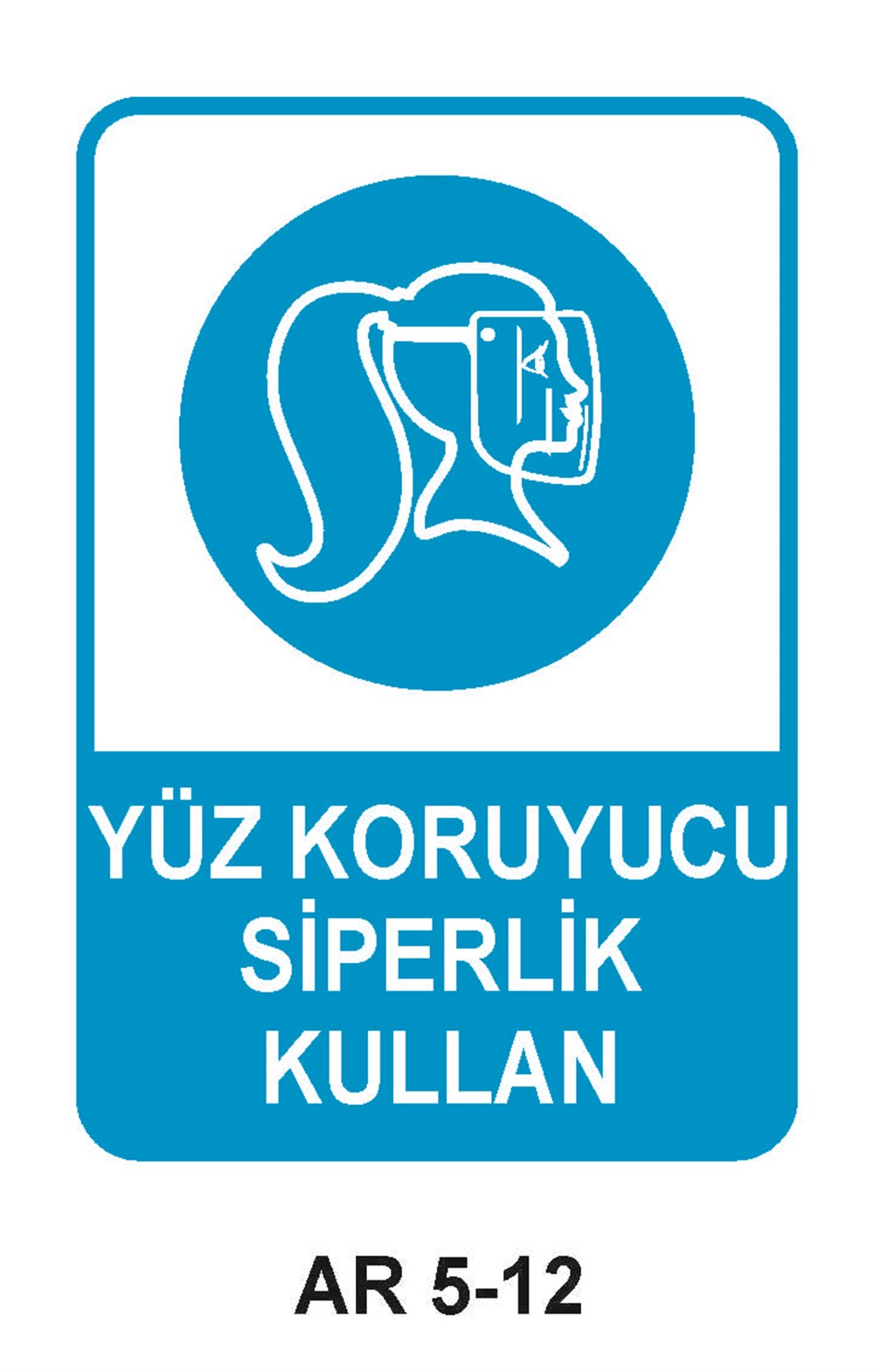Yüz Koruma Uyarı LevhalarıYÜZ SİPERLİĞİ KULLAN KADIN FİGÜRLÜ İŞ GÜVENLİĞİ UYARI LEVHASI