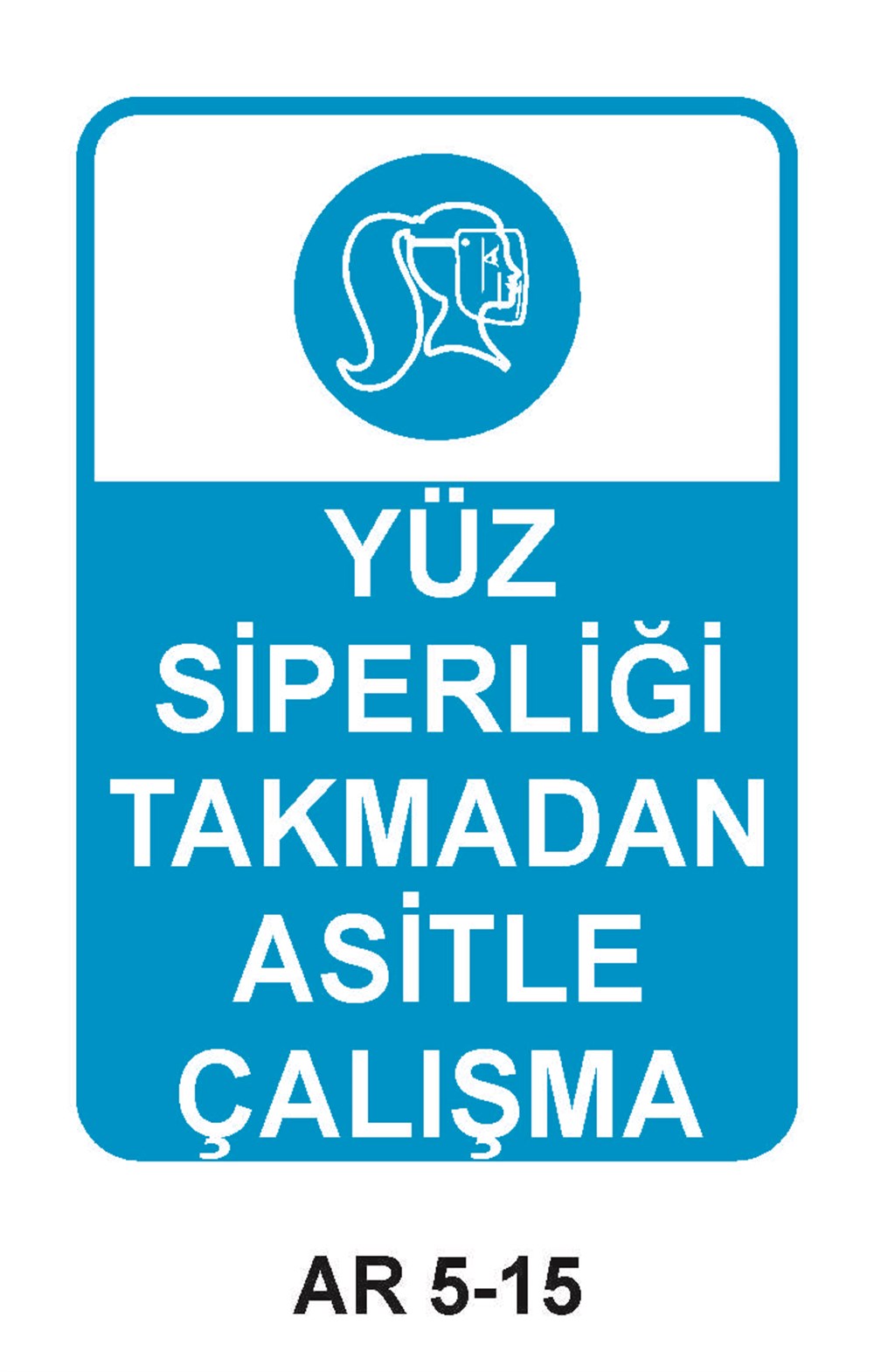 Yüz Koruma Uyarı LevhalarıYÜZ SİPERLİĞİ TAKMADAN ASİTLE ÇALIŞMA  KADIN FİGÜRLÜ İŞ GÜVENLİĞİ UYARI LEVHASI