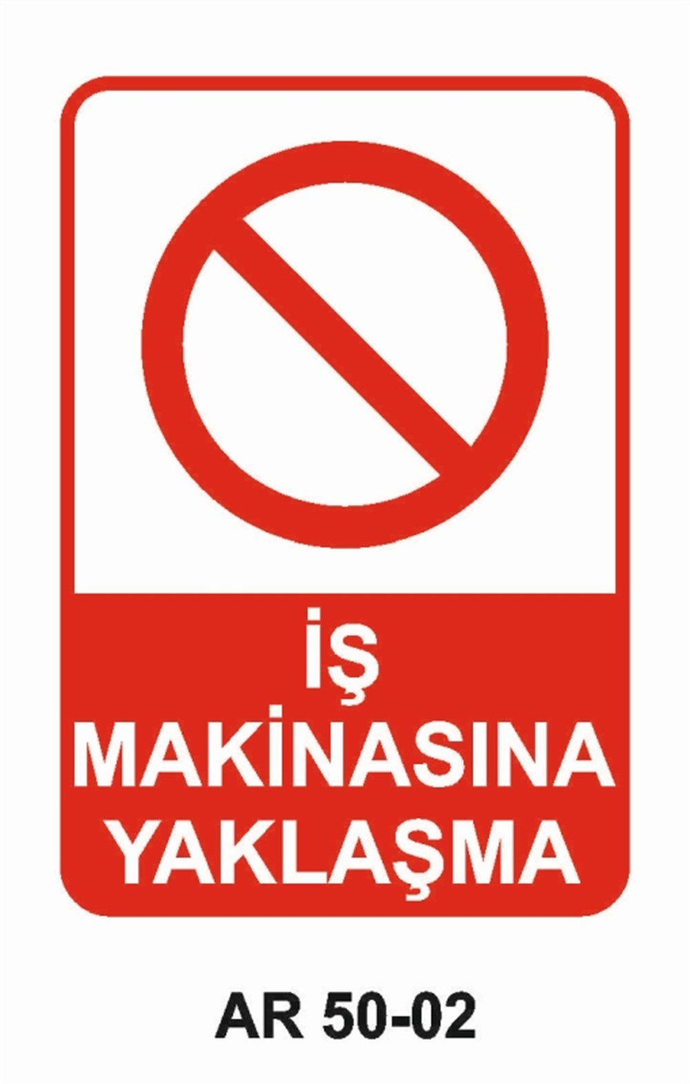 İŞ MAKİNASIİŞ MAKİNASINA YAKLAŞMA İŞ GÜVENLİĞİ UYARI LEVHASI