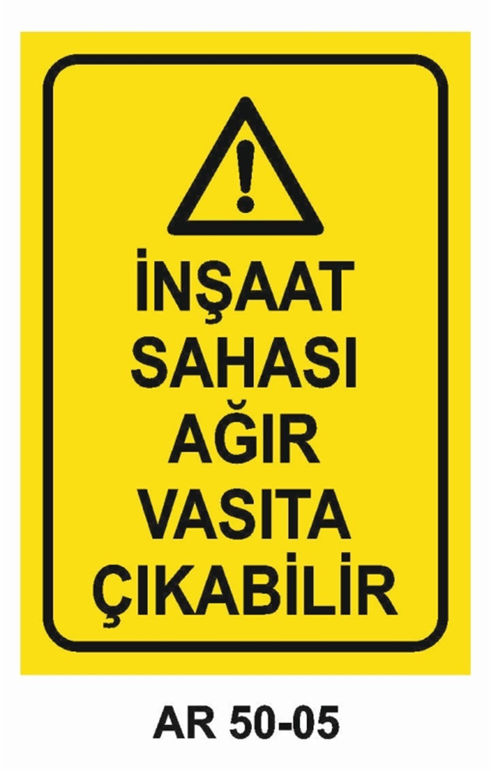 İŞ MAKİNASIİNŞAAT SAHASI AĞIR VASITA ÇIKABİLİR  İŞ GÜVENLİĞİ UYARI LEVHASI