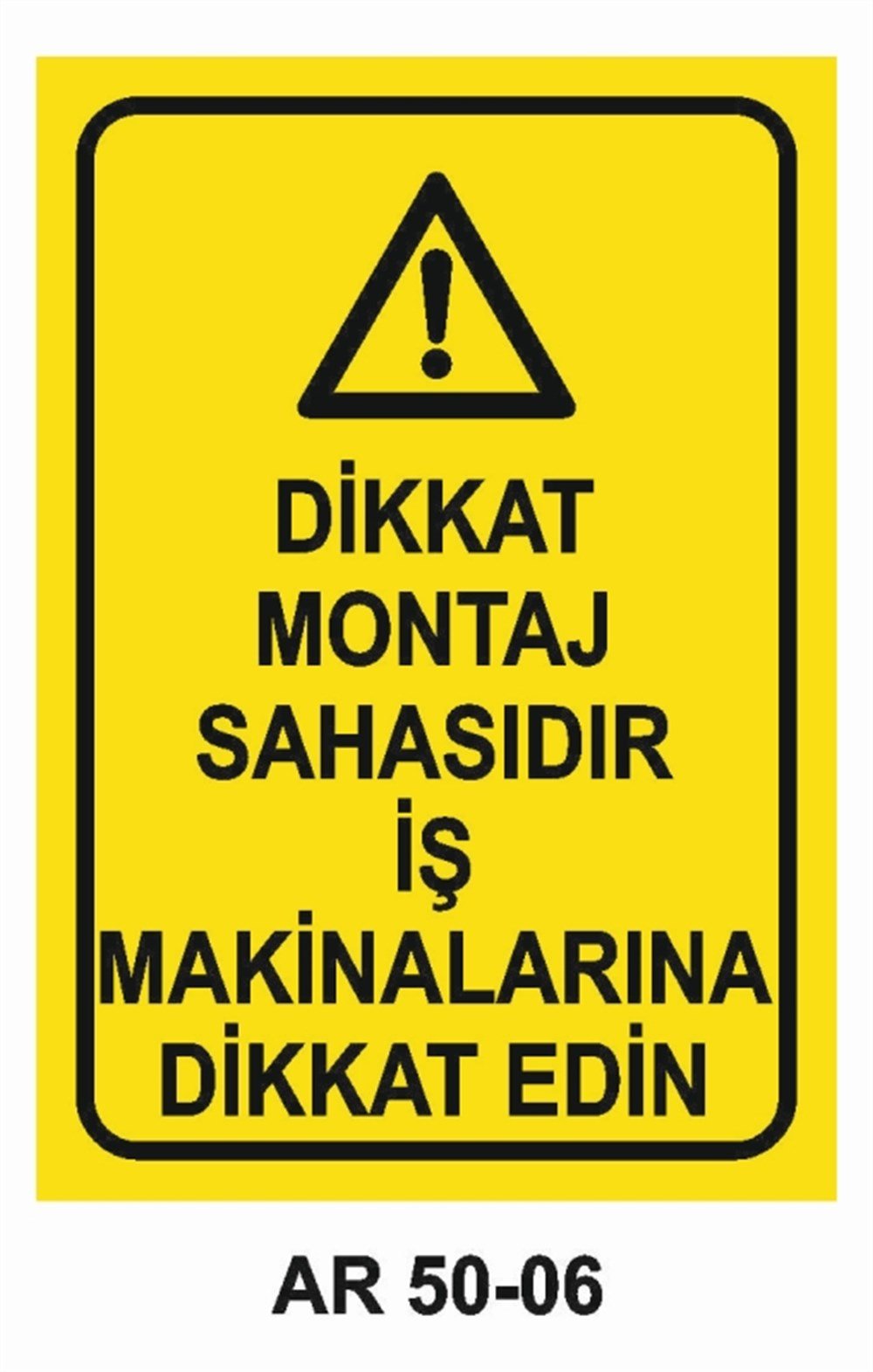 İŞ MAKİNASIDİKKAT MONTAJ SAHASIDIR İŞ MAKİNALARINA DİKKAT EDİN   İŞ GÜVENLİĞİ UYARI LEVHASI