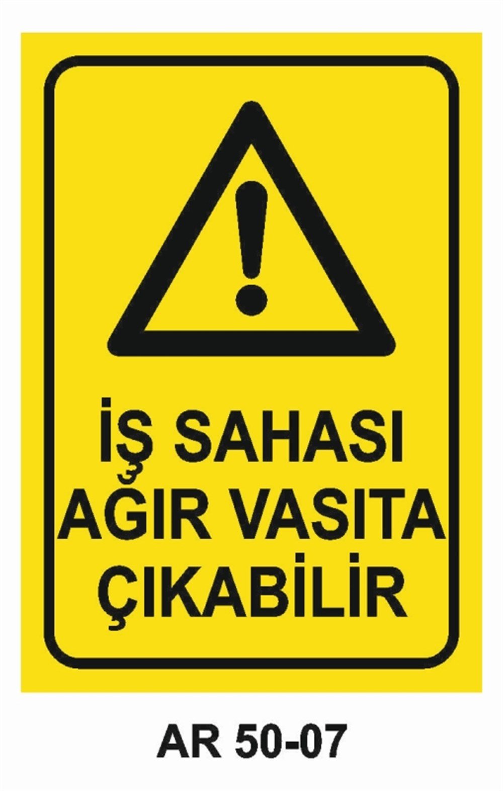 İŞ MAKİNASIİŞ SAHASI AĞIR VASITA ÇIKABİLİR  İŞ GÜVENLİĞİ UYARI LEVHASI