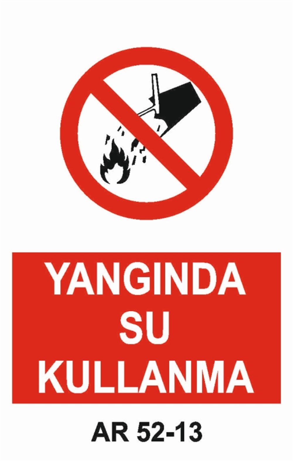 YANGINLA MÜCADELE YANGIN SU KULLANMA İŞ GÜVENLİĞİ UYARI LEVHASI