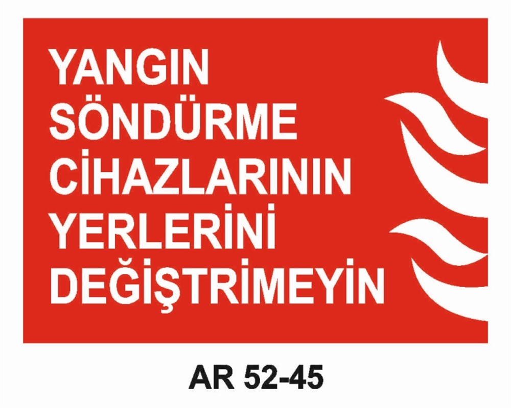 YANGINLA MÜCADELEYANGIN  SÖNDÜRME CİHAZLARININ YERLERİNİ DEĞİŞTİRMEYİN İŞ GÜVENLİĞİ UYARI LEVHASI