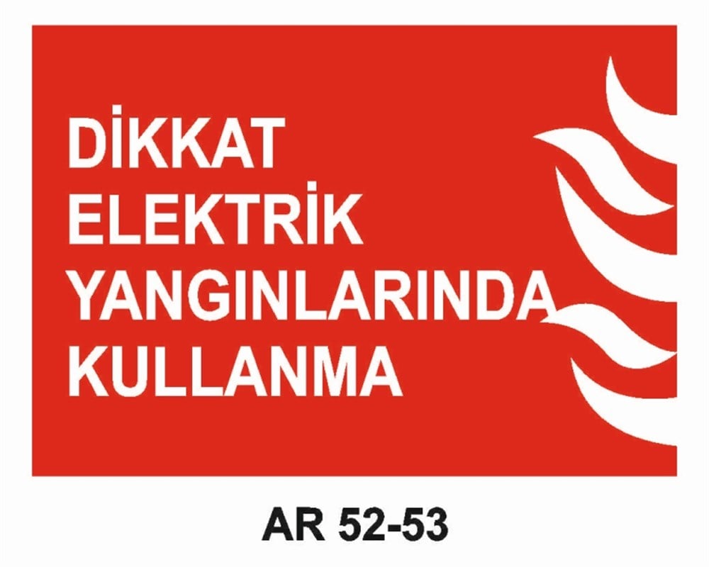 YANGINLA MÜCADELEDİKKAT ELEKTRİK YANGINLARINDA KULLANMA   İŞ GÜVENLİĞİ UYARI LEVHASI