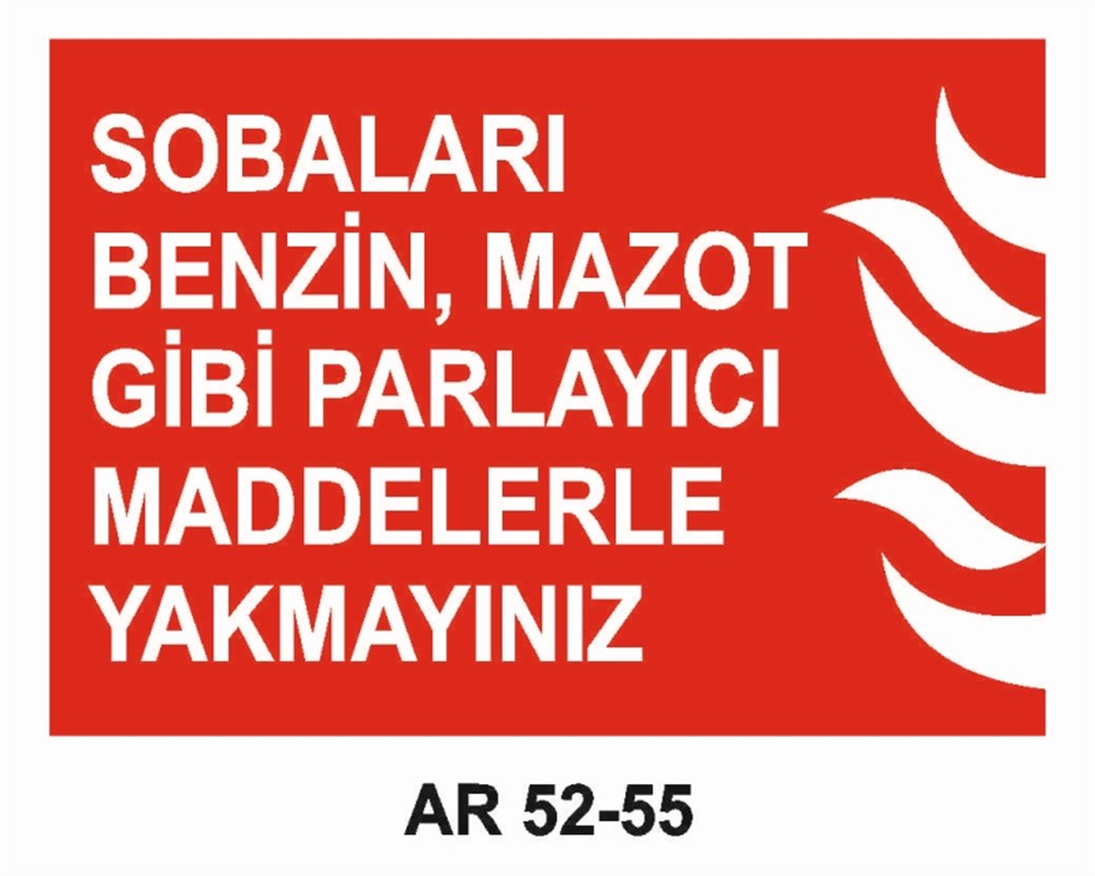 YANGINLA MÜCADELESOBALARI BENZİN , MAZOT GİBİ PARLAYICI MADDELERLE YAKMAYINIZ   İŞ GÜVENLİĞİ UYARI LEVHASI