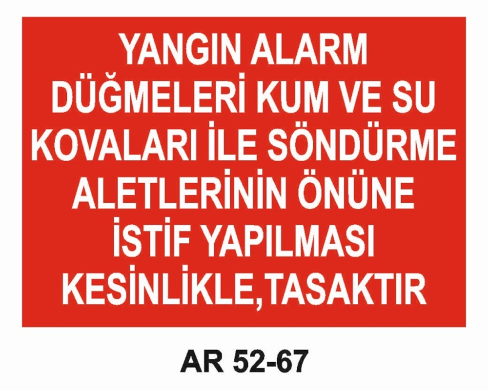YANGINLA MÜCADELEYANGIN ALARM DÜĞMELERİ KUM VE SU KOVALARI İLE SÖNDÜRME ALETLERİNİN ÖNÜNE İSTİF YAPILMASI KESİNLİKLE, YASAKTIR   İŞ GÜVENLİĞİ UYARI LEVHASI