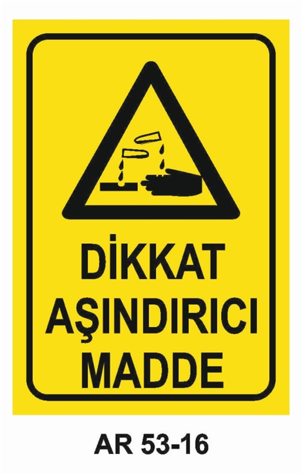 TEHLİKELİ MADDE - ORTAMDİKKAT AŞINDIRICI MADDE  İŞ GÜVENLİĞİ UYARI LEVHASI