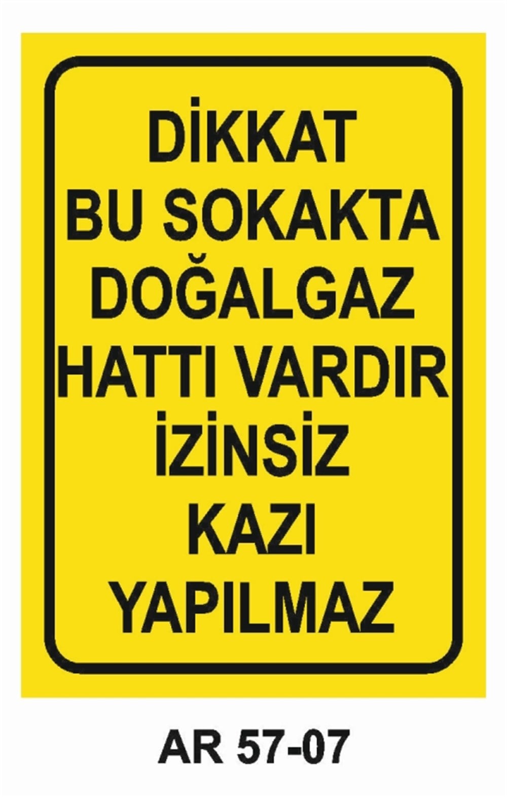 DOĞALGAZ - GAZDİKKAT BU SOKAKTA  DOĞALGAZ HATTI VARDIR İZİNSİZ KAZI YAPILMAZ İŞ GÜVENLİĞİ UYARI LEVHASI