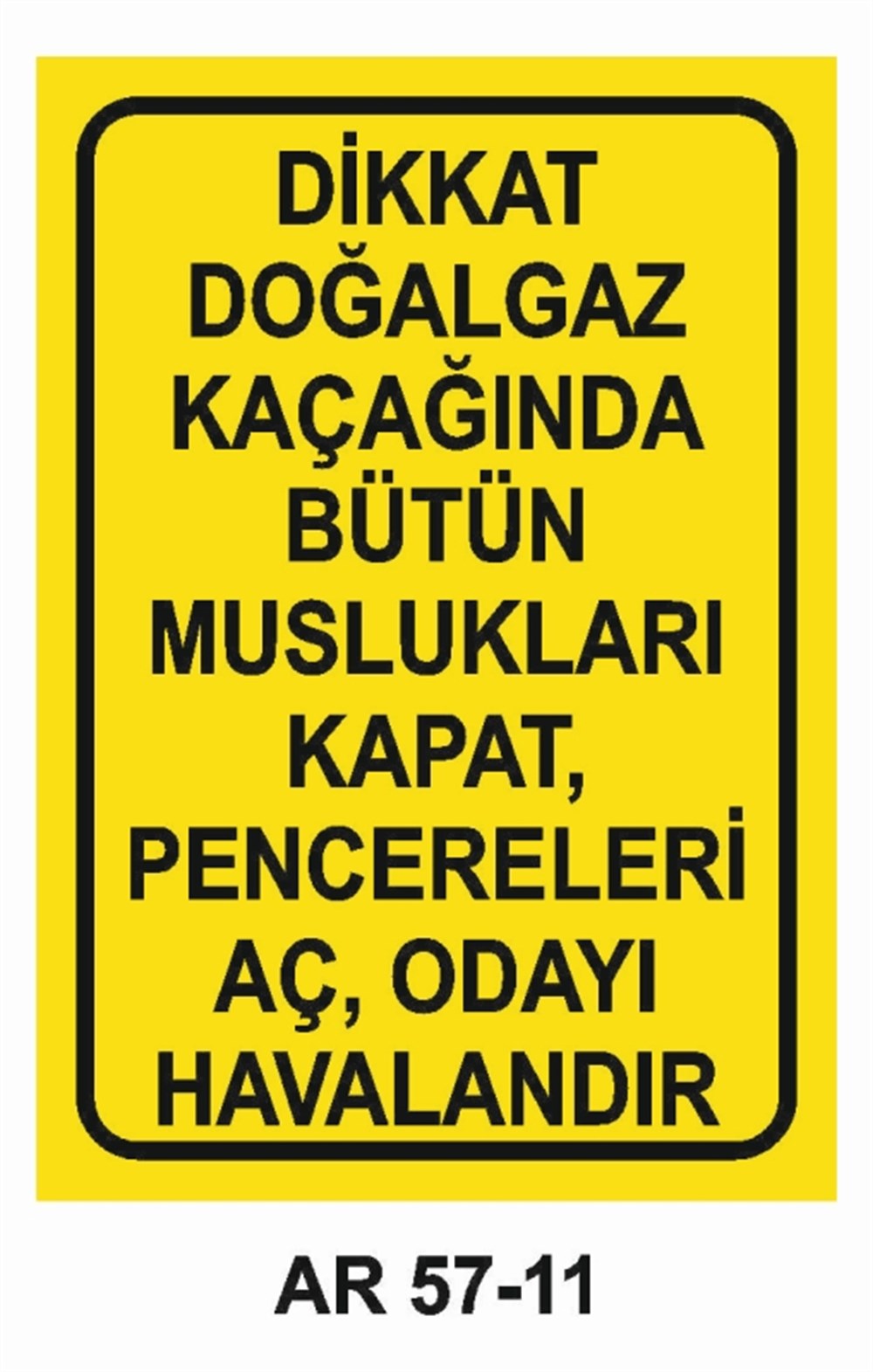 DOĞALGAZ - GAZDİKKAT DOĞALGAZ KAÇAĞINDA BÜTÜN MUSLUKLARI KAPAT, PENCERELERİ AÇ, ODAYI HAVALANDIR İŞ GÜVENLİĞİ UYARI LEVHASI