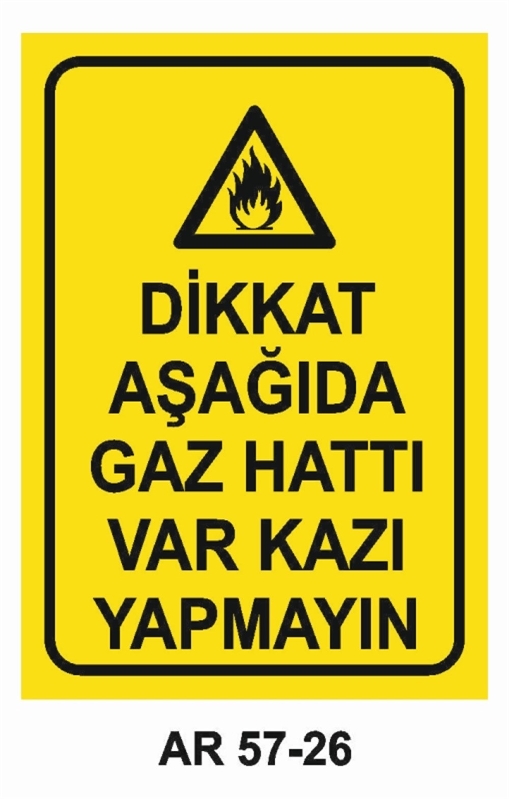 DOĞALGAZ - GAZDİİKAT AŞAĞI GAZ HATTI VAR KAZI YAPMAYIN İŞ GÜVENLİĞİ UYARI LEVHASI