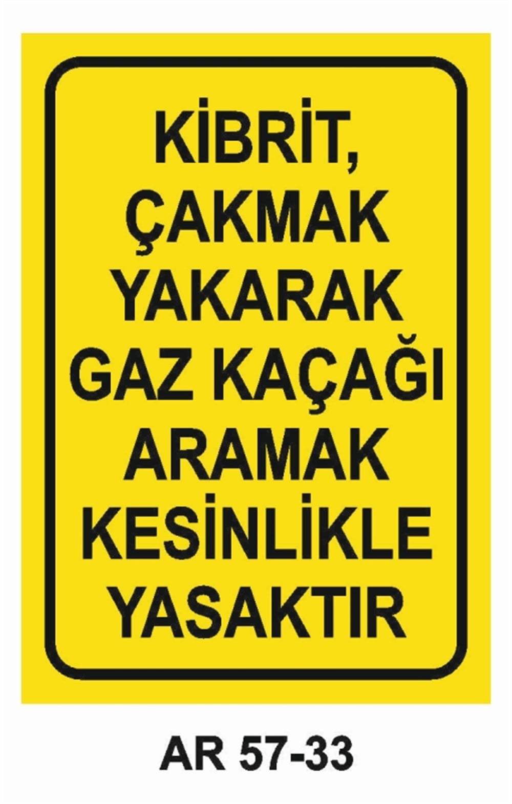 DOĞALGAZ - GAZKİBRTİ ÇAKMAK YAKARAK GAZ KAÇAĞI ARAMAK KESİNLİKLE YASAKTIR İŞ GÜVENLİĞİ UYARI LEVHASI