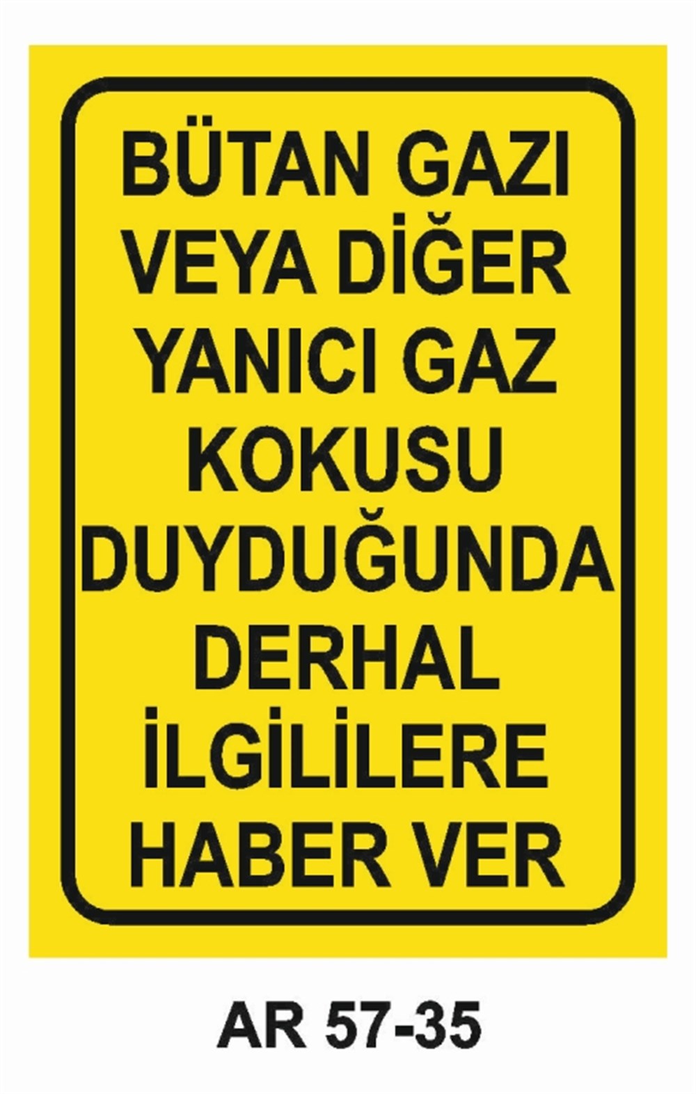 DOĞALGAZ - GAZBÜTAN GAZI VEYA DİĞER YANICI GAZ KOKUSU DUYDUĞUNDA DERHAL İLGİLİLERE HABER VER  İŞ GÜVENLİĞİ UYARI LEVHASI