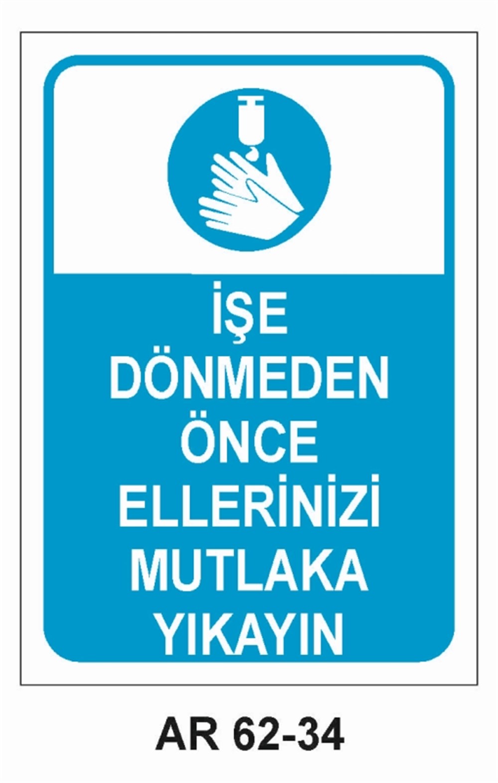 COVID-19İŞE DÖNMEDEN  ÖNCE ELLERİNİZİ MUTLAKA YIKAYIN  İŞ GÜVENLİĞİ UYARI LEVHASI