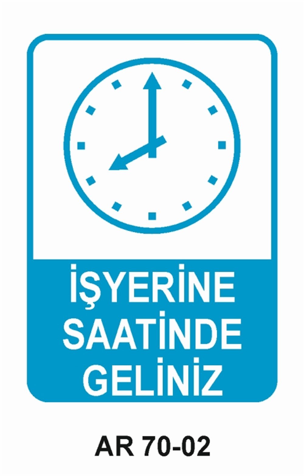 İŞYERİ-FABRİKAİŞYERİNE SAATİNDE GELİNİZ-1 İŞ GÜVENLİĞİ UYARI LEVHASI