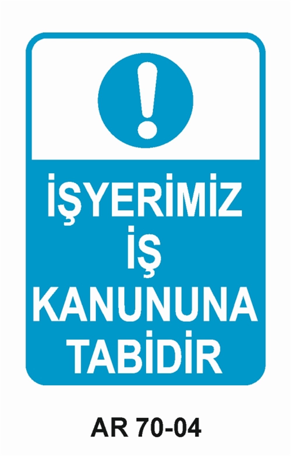 İŞYERİ-FABRİKAİŞ YERİMİZ İŞ KANUNUNA TABİDİR İŞ GÜVENLİĞİ UYARI LEVHASI