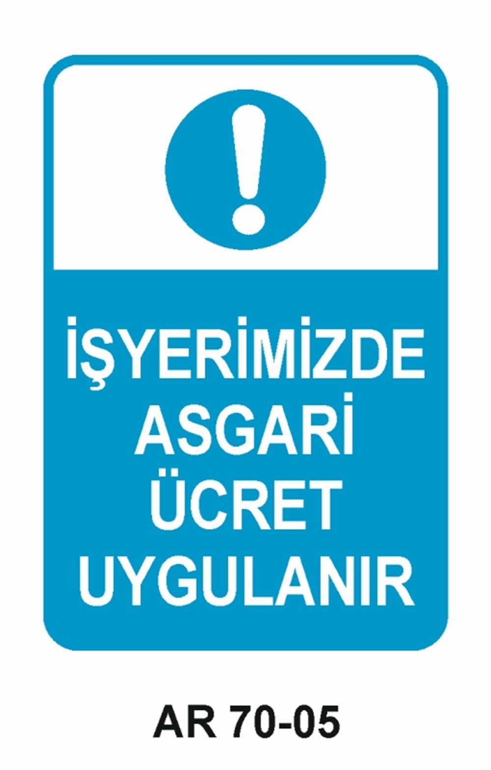 İŞYERİ-FABRİKAİŞ YERİMİZDE ASGARİ ÜCRET UYGULANIR  İŞ GÜVENLİĞİ UYARI LEVHASI