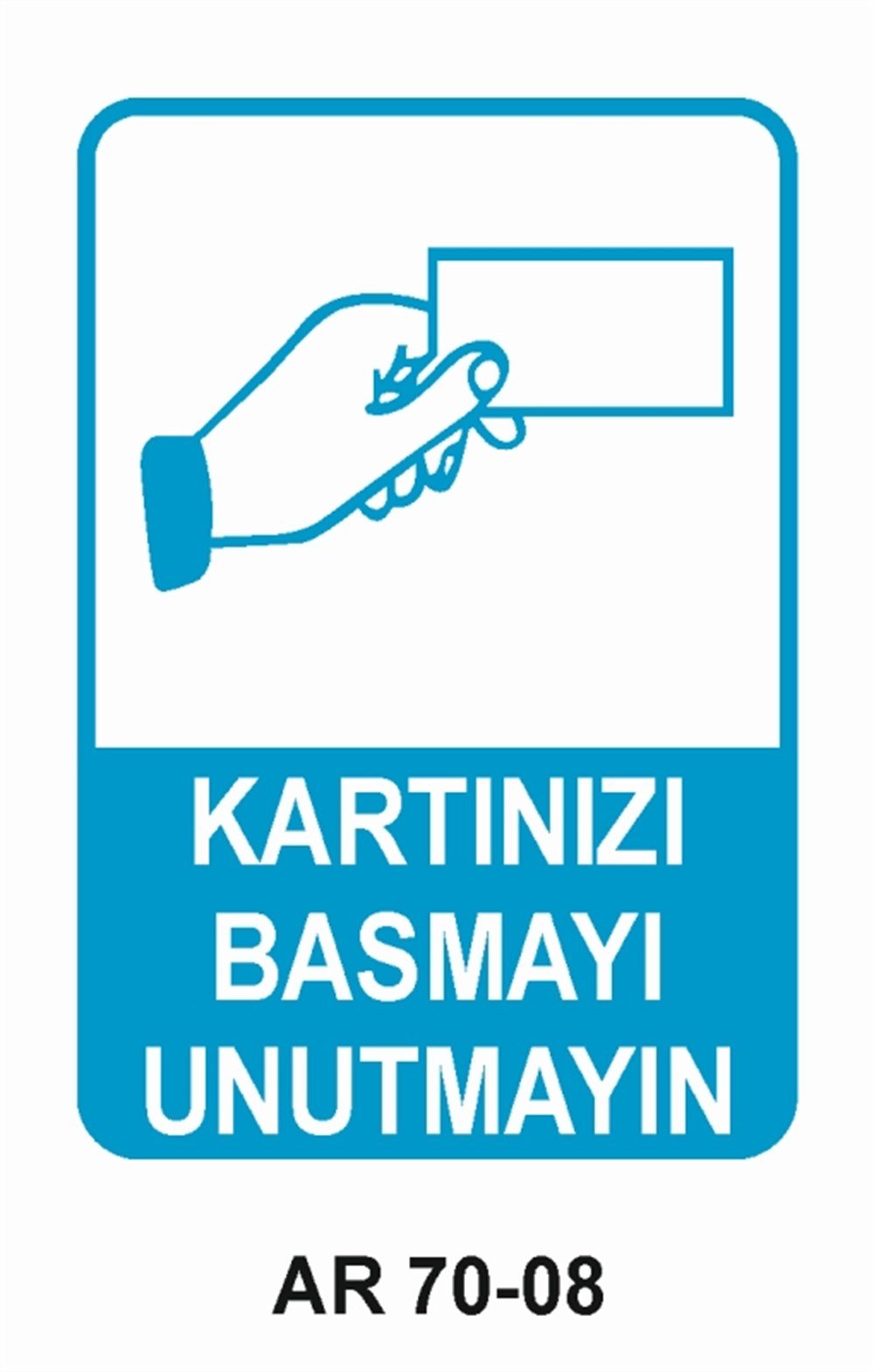 İŞYERİ-FABRİKAKARTINIZI BASMAYI UNUTMAYIN   İŞ GÜVENLİĞİ UYARI LEVHASI