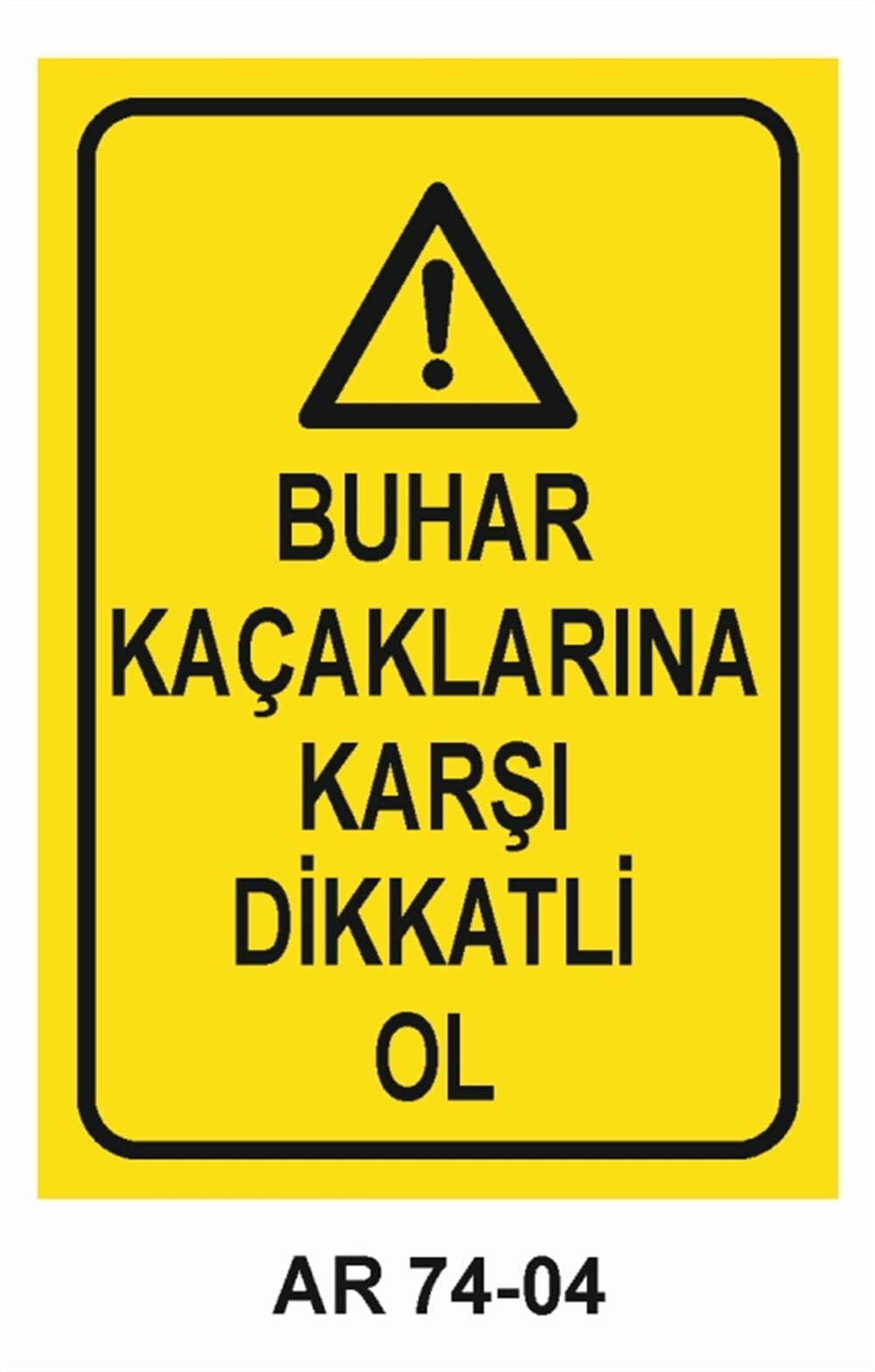 BUHAR-BASINÇ BUHAR KAÇAKLARINA KARŞI DİKKATLİ OL   İŞ GÜVENLİĞİ UYARI LEVHASI