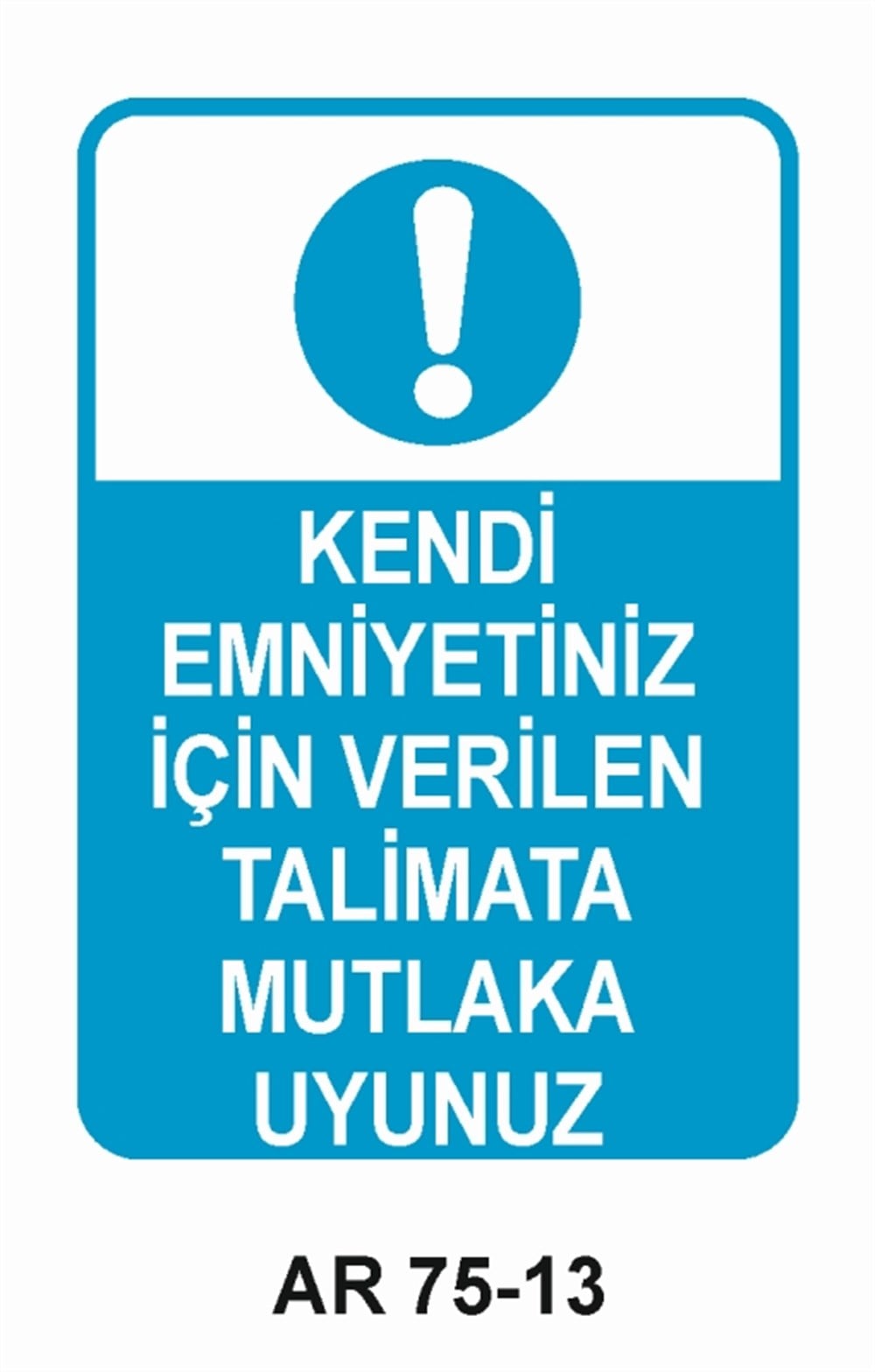 İŞ GÜVENLİĞİKENDİ EMNİYETİNİZ İÇİN VERİLEN TALİMATA MUTLAKA UYUNUZ  İŞ GÜVENLİĞİ SONRA İŞ İŞ GÜVENLİĞİ UYARI LEVHASI
