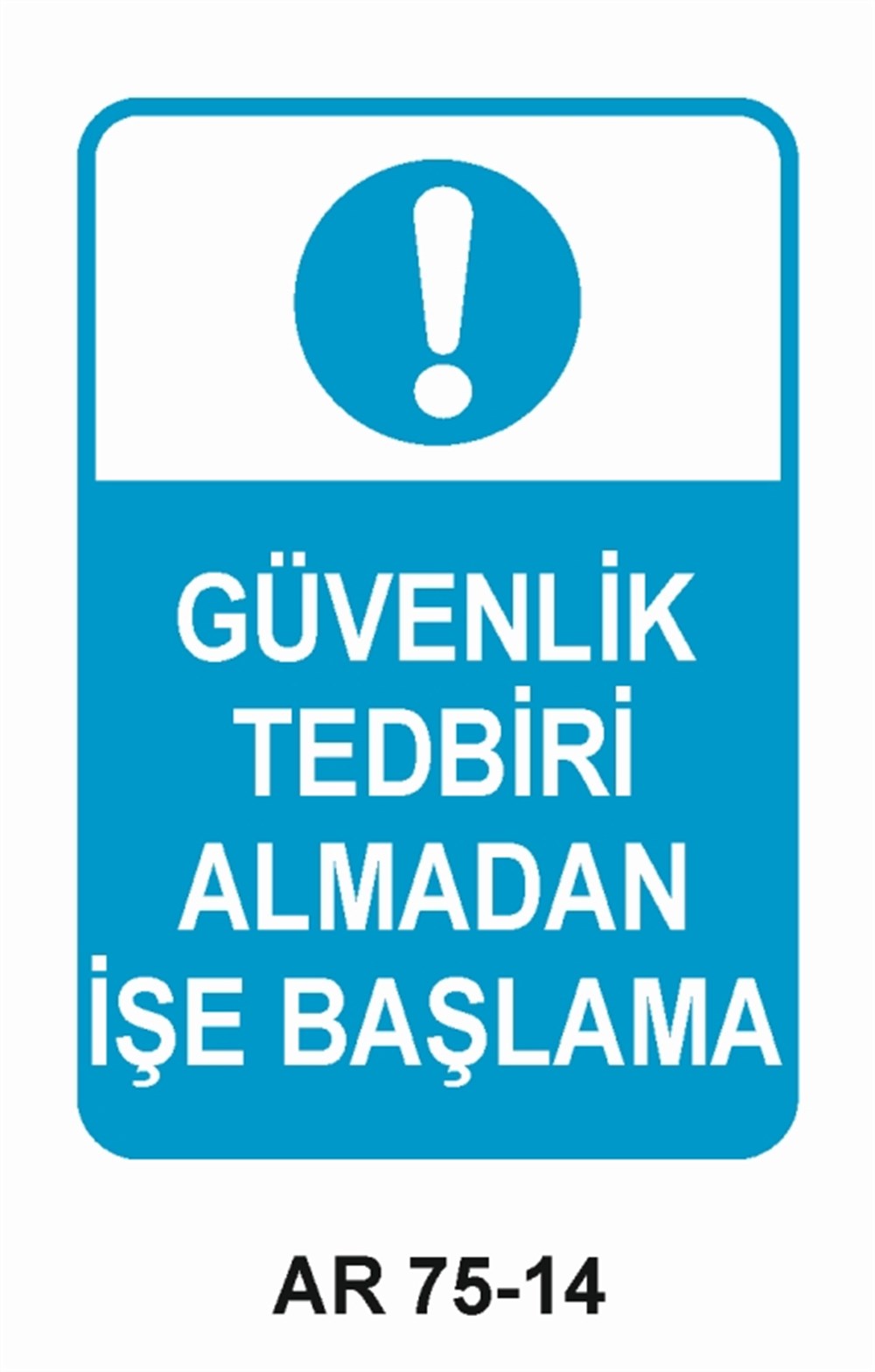 İŞ GÜVENLİĞİGÜVENLİK  TEDBİRİ ALMADAN İŞE BAŞLAMA  İŞ GÜVENLİĞİ SONRA İŞ İŞ GÜVENLİĞİ UYARI LEVHASI