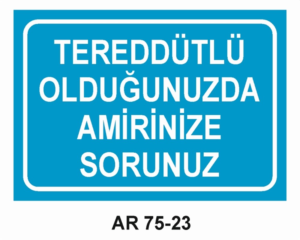 İŞ GÜVENLİĞİTEREDDÜTLÜ OLDUĞUNUZDA AMİRİNİZE SORUNUZ  İŞ GÜVENLİĞİ SONRA İŞ İŞ GÜVENLİĞİ UYARI LEVHASI
