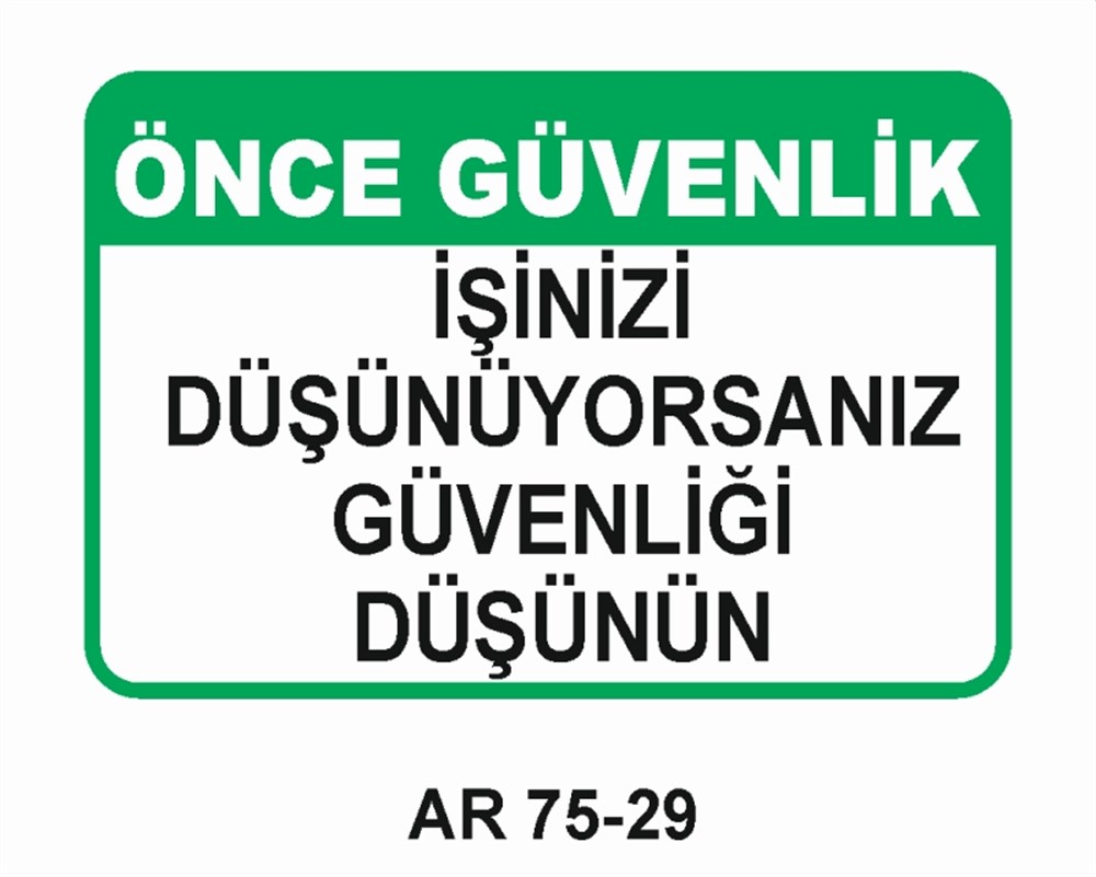 İŞ GÜVENLİĞİÖNCE GÜVENLİK İŞİNİZİ DÜŞÜNÜYORSANIZ GÜVENLİĞİ DÜŞÜNÜN   İŞ GÜVENLİĞİ UYARI LEVHASI