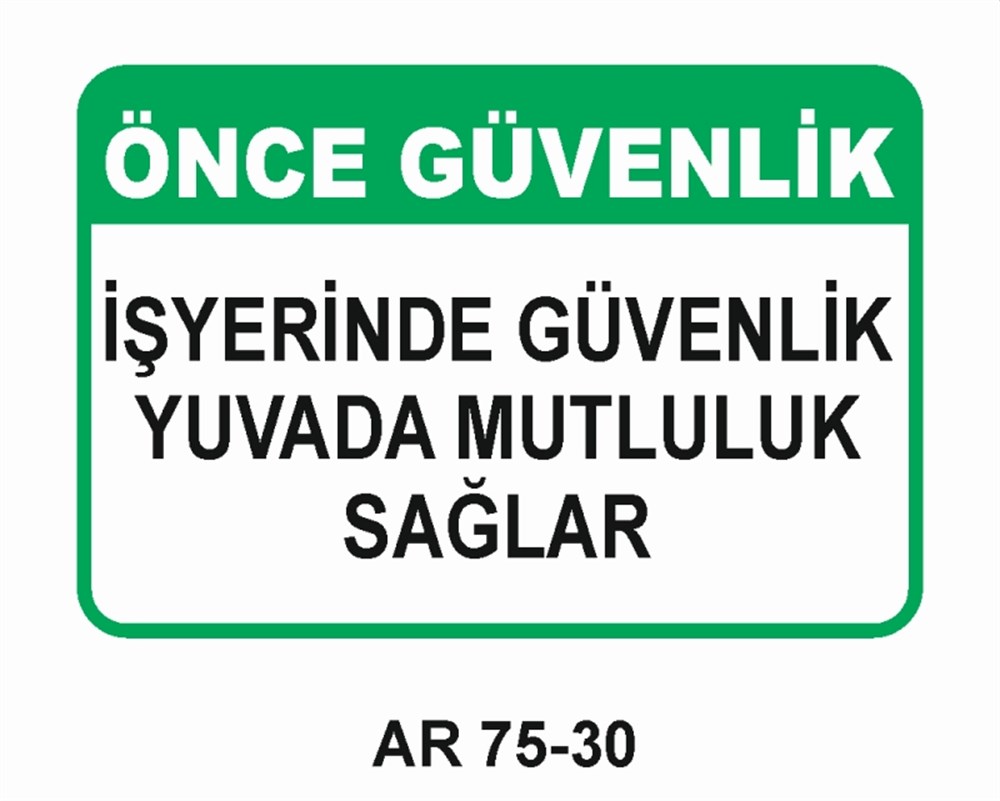 İŞ GÜVENLİĞİÖNCE GÜVENLİK İŞ YERİNDE GÜVENLİK YUVADA MUTLULUK SAĞLAR   İŞ GÜVENLİĞİ UYARI LEVHASI