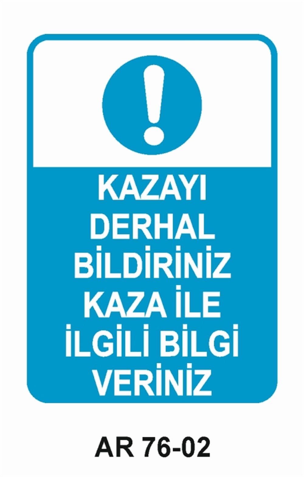 İŞ KAZASIKAZAYI DERHAL BİLDİRİNİZ KAZA İLE İLGİLİ  BİLGİ VERİNİZ İŞ GÜVENLİĞİ UYARI LEVHASI