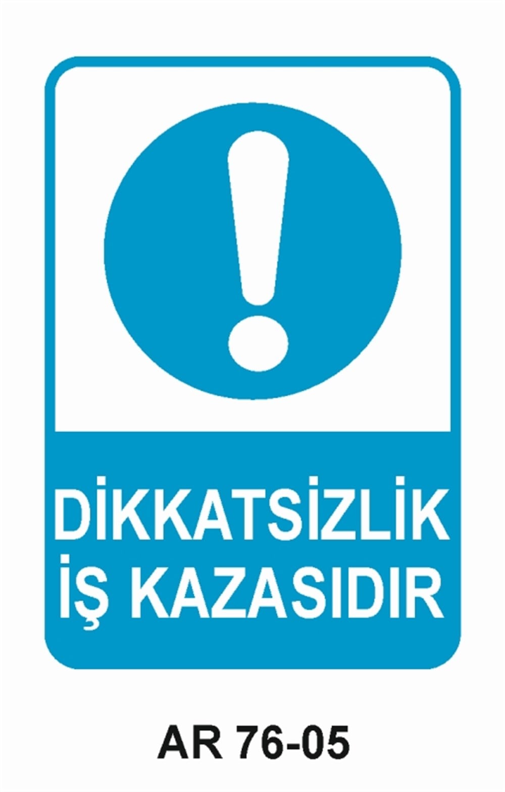 İŞ KAZASIDİKKATSİZLİK İŞ KAZASIDIR  İŞ GÜVENLİĞİ UYARI LEVHASI
