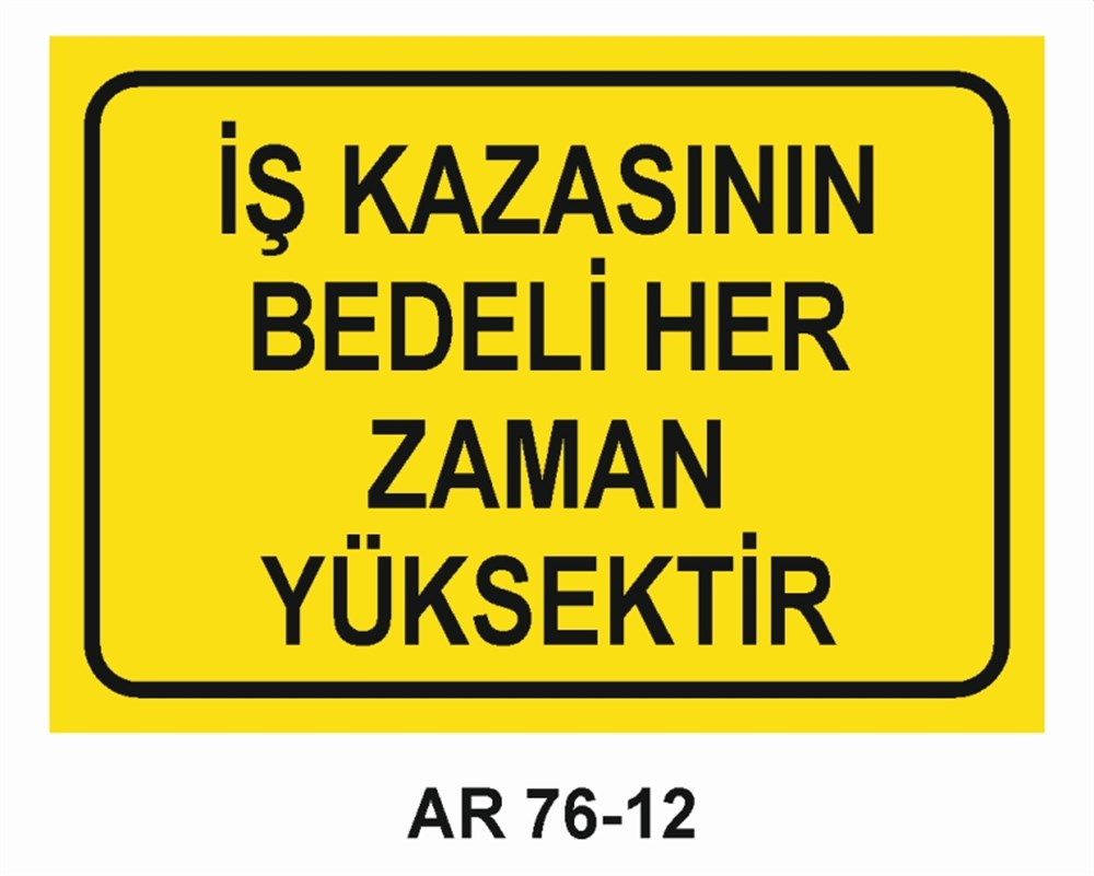 İŞ KAZASIİŞ KAZASININ BEDELİ HER ZAMAN YÜKSEKTİR İŞ GÜVENLİĞİ UYARI LEVHASI