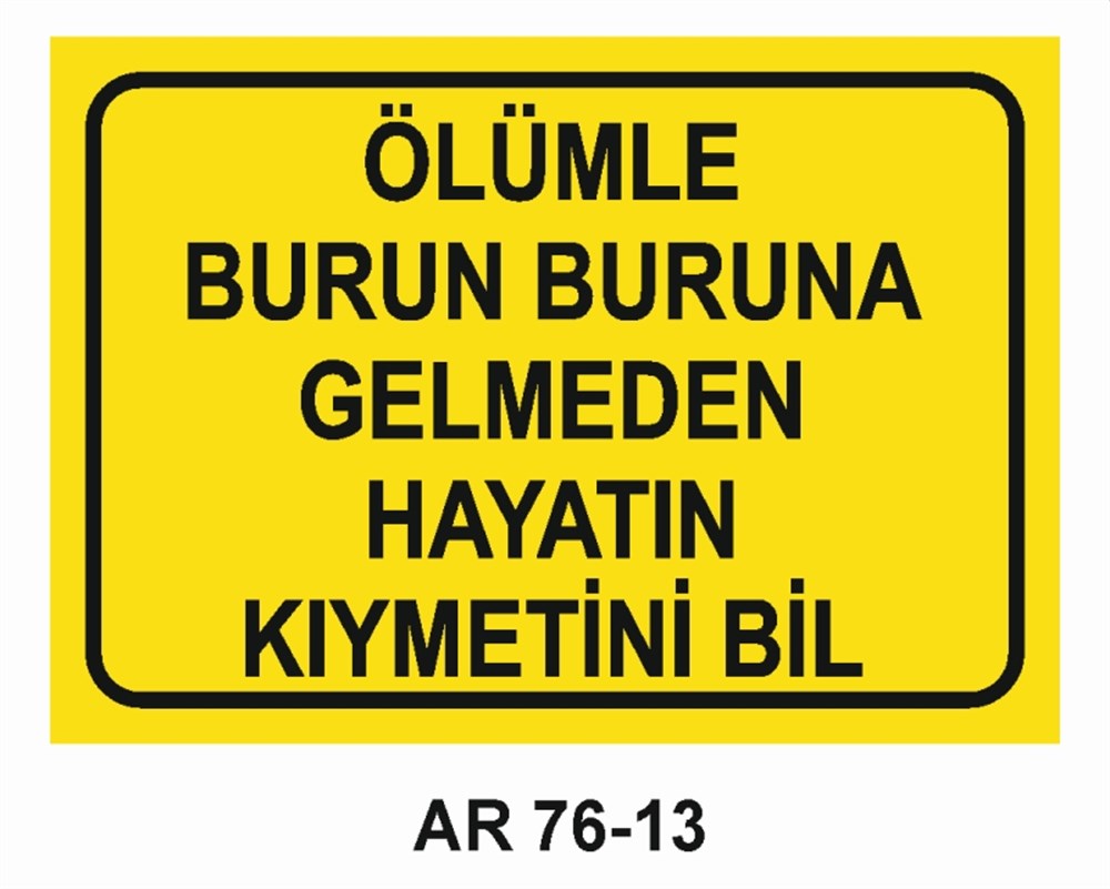 İŞ KAZASIÖLÜMLE BURUN BURUNA GELMEDEN HAYATIN KIYMETİNİ BİL İŞ GÜVENLİĞİ UYARI LEVHASI