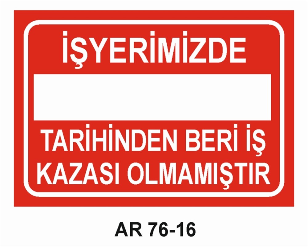 İŞ KAZASIİŞ YERİMİZDE TARİHİNDE BERİ İŞ KAZASI OLMAMIŞTIR İŞ GÜVENLİĞİ UYARI LEVHASI