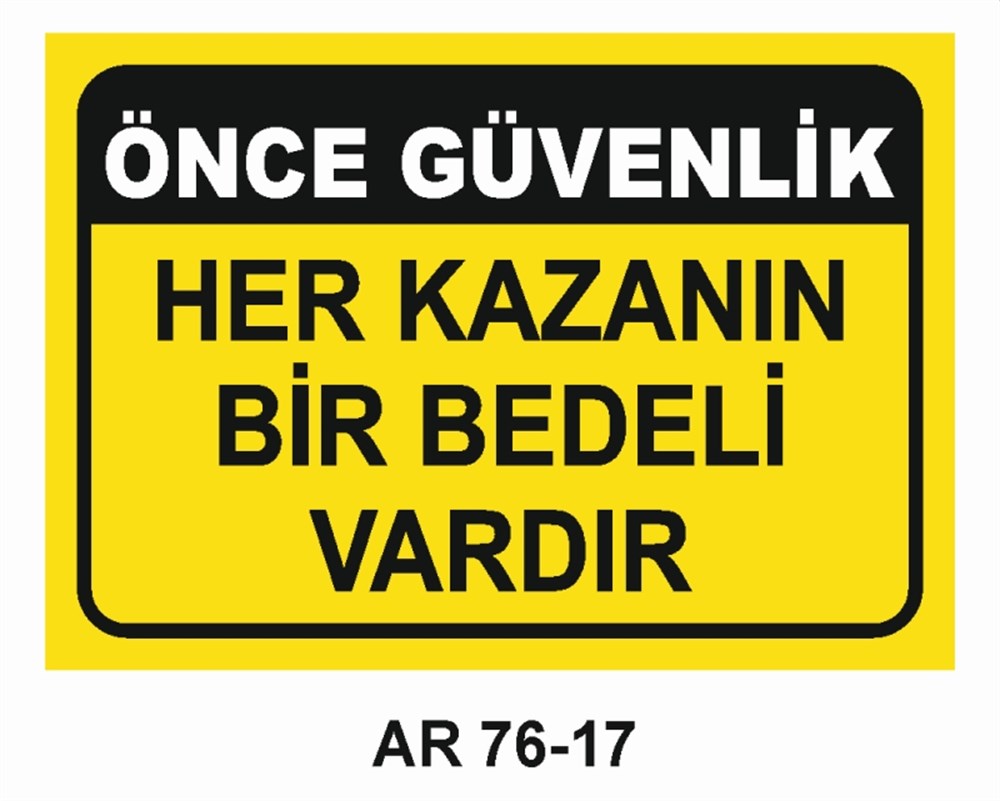 İŞ KAZASIÖNCE GÜVENLİK HER KAZANIN BİR BEDELİ VARDIR  İŞ GÜVENLİĞİ UYARI LEVHASI