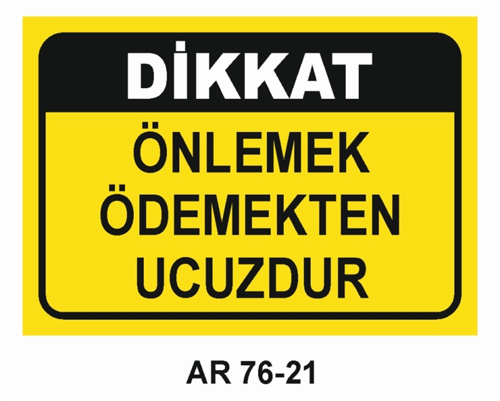 İŞ KAZASIDİKKAT ÖNLEMEK ÖDEMEKTEN UCUZDUR İŞ GÜVENLİĞİ UYARI LEVHASI