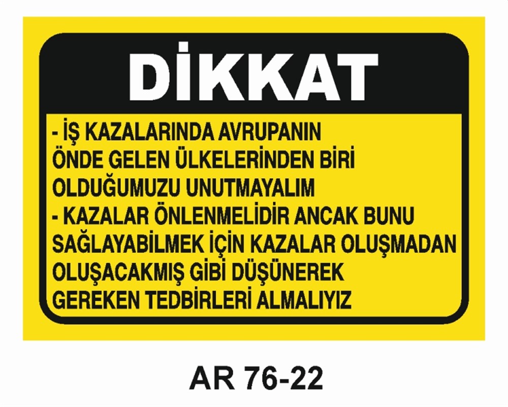 İŞ KAZASIDİKKAT İŞ KAZALARINDA AVRUPANIN ÖNDE GELEN ÜLKELERİNDEN BİRİ OLDUĞUMUZU UNUTMAYALIM  İŞ GÜVENLİĞİ UYARI LEVHASI