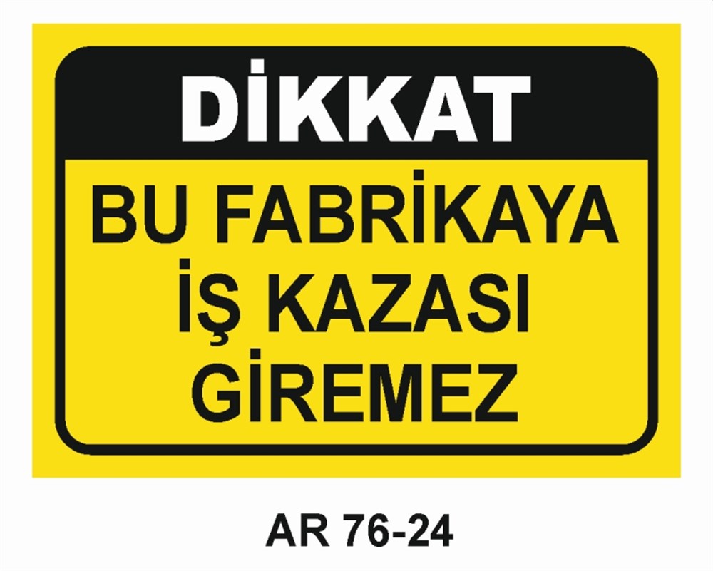 İŞ KAZASIDİKKAT BU FABRİKAYA İŞ KAZASI GİREMEZ İŞ GÜVENLİĞİ UYARI LEVHASI