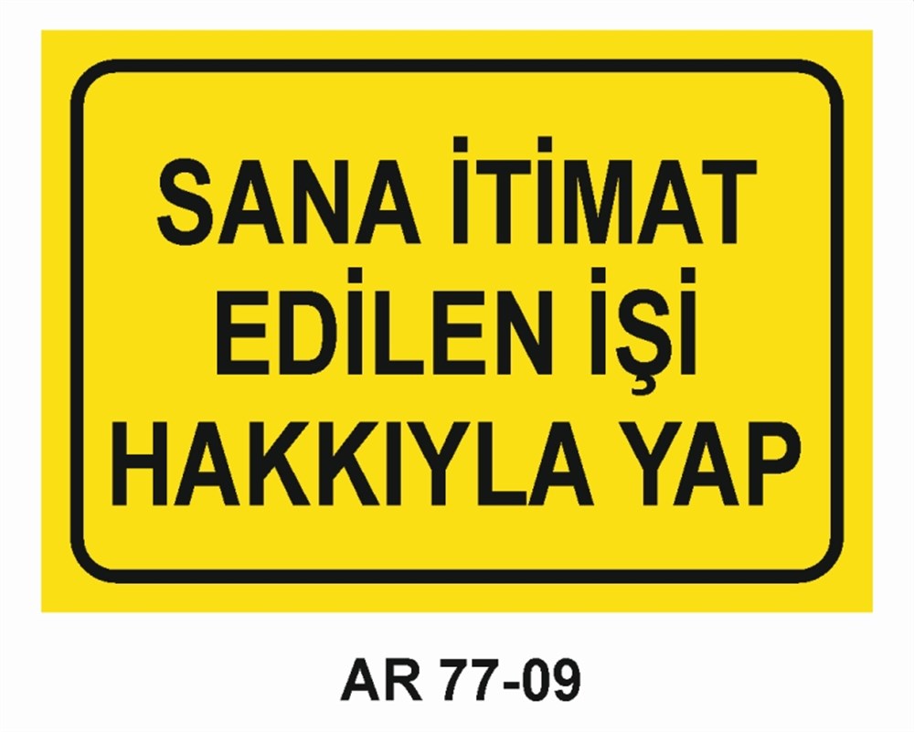 VAZİFE-GÖREV-YETKİSANA İTİMAT EDİLEN İŞİ HAKKIYLA YAP  İŞ GÜVENLİĞİ UYARI LEVHASI