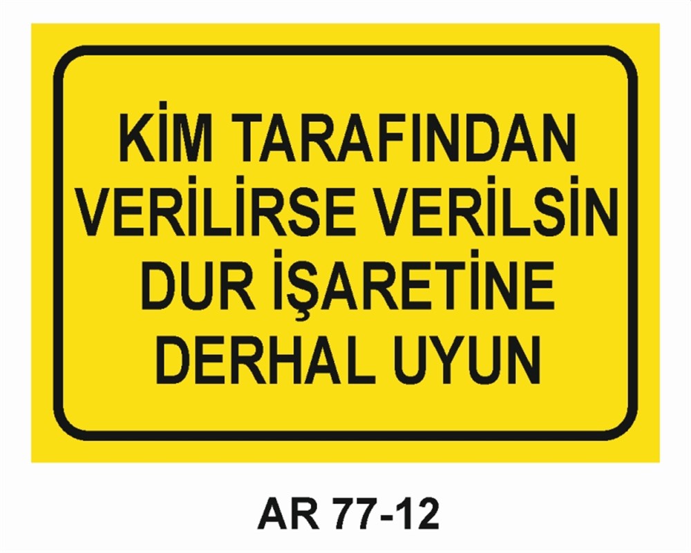 VAZİFE-GÖREV-YETKİKİM TARAFINDAN VERLİRSE VERİLSİN DUR İŞARETİNE DERHAL UYUN  İŞ GÜVENLİĞİ UYARI LEVHASI