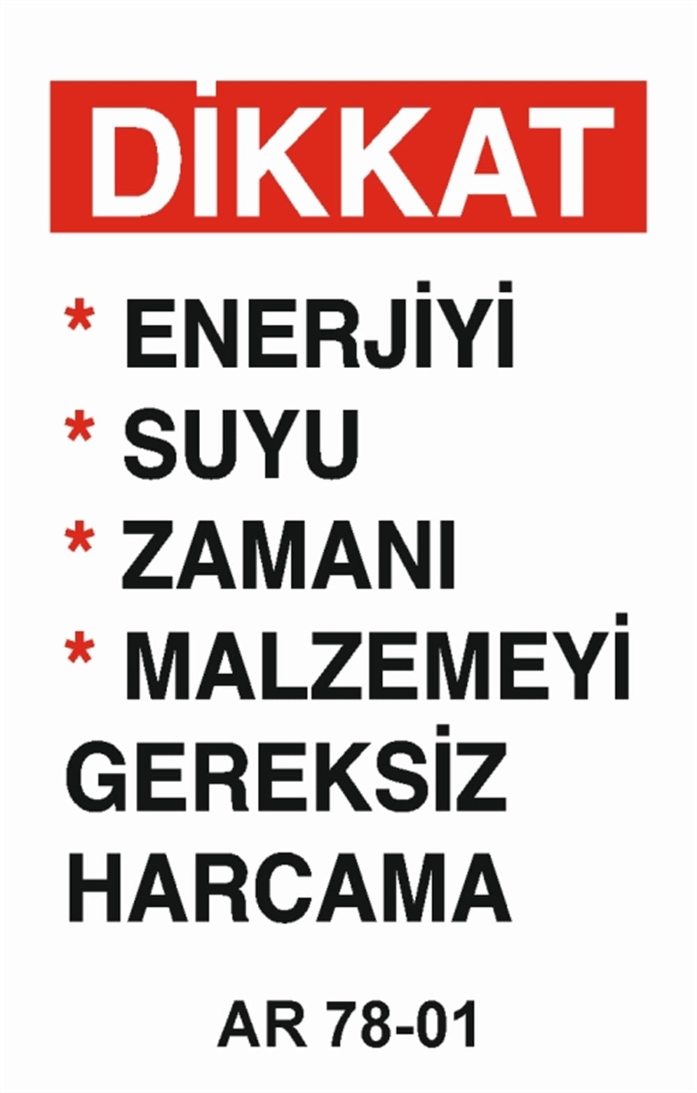 VAZİFE-GÖREV-YETKİDİKKAT ENERJİYİ SUYU ZAMANI MALZEMEYİ GEREKSİZ HARCAMA   İŞ GÜVENLİĞİ UYARI LEVHASI
