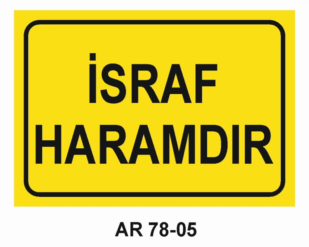 VAZİFE-GÖREV-YETKİİSRAF HARAMDIR  İŞ GÜVENLİĞİ UYARI LEVHASI