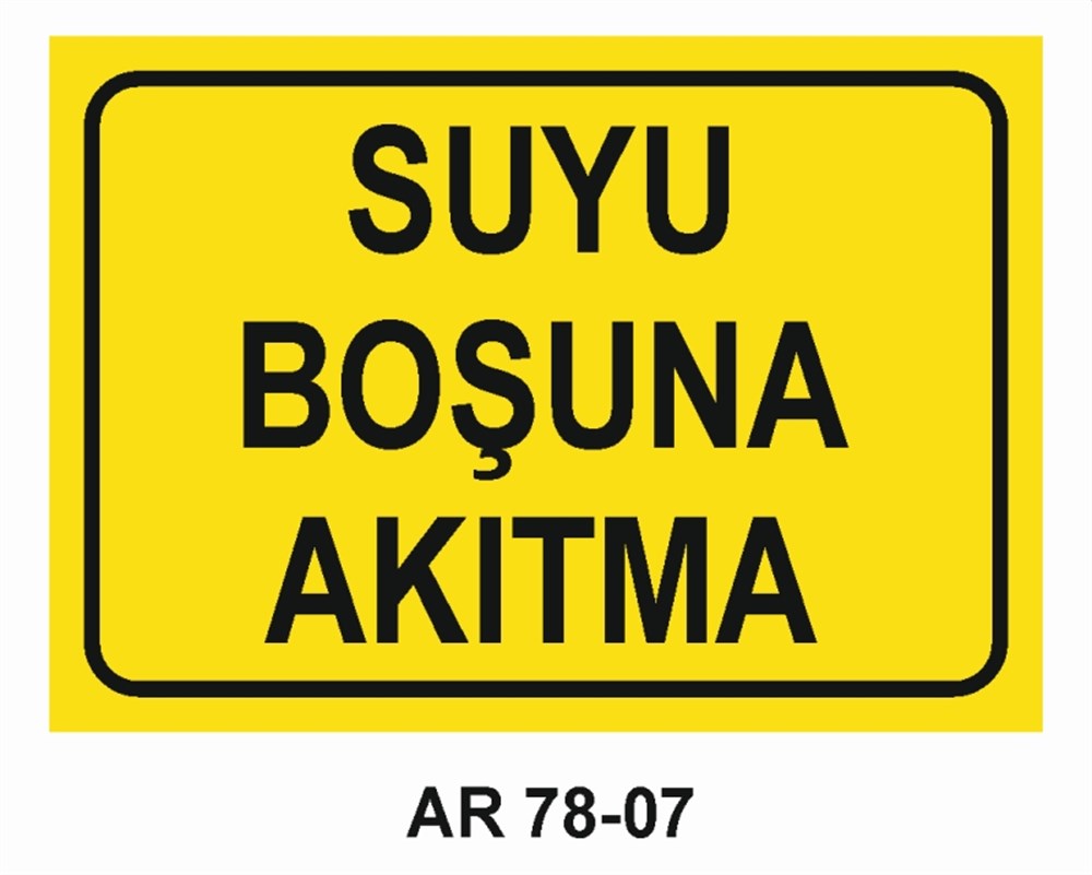 VAZİFE-GÖREV-YETKİSUYU BOŞUNA AKITMA   İŞ GÜVENLİĞİ UYARI LEVHASI