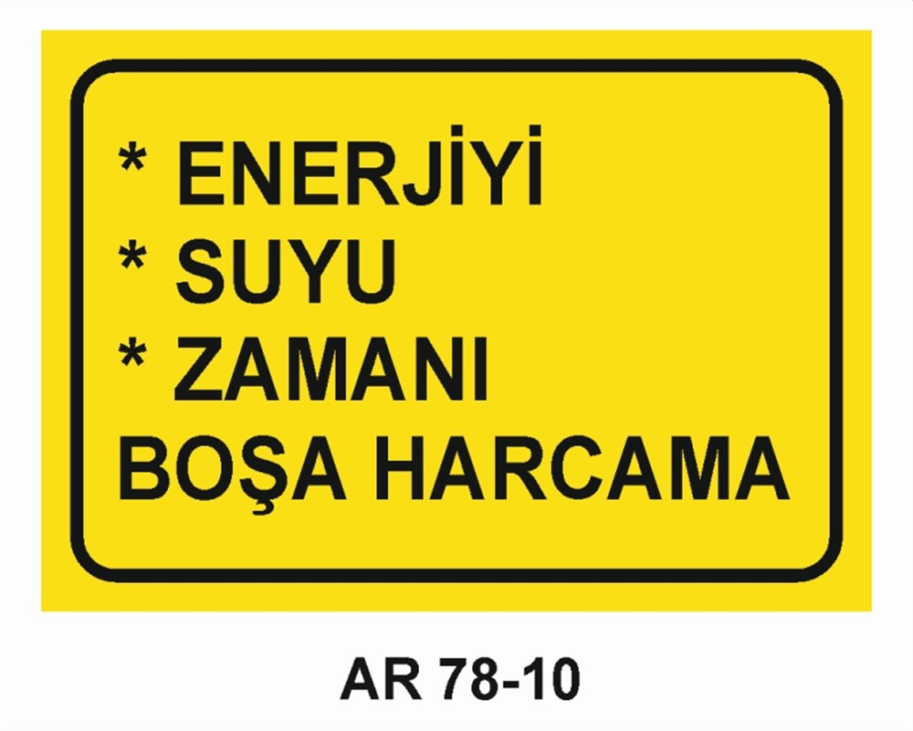 VAZİFE-GÖREV-YETKİENERJİYİ SUYU ZAMANI BOŞA HARCAMA  İŞ GÜVENLİĞİ UYARI LEVHASI