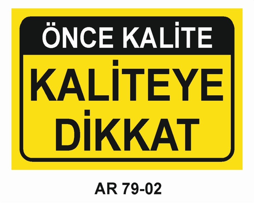 KALİTEÖNCE KALİTE KALİTEYE DİKKAT  İŞ GÜVENLİĞİ UYARI LEVHASI