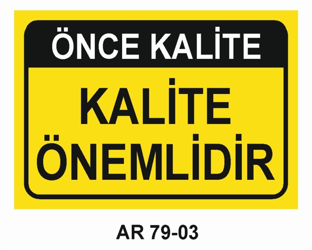 KALİTEÖNCE KALİTE KALİTE ÖNEMLİDİR  İŞ GÜVENLİĞİ UYARI LEVHASI
