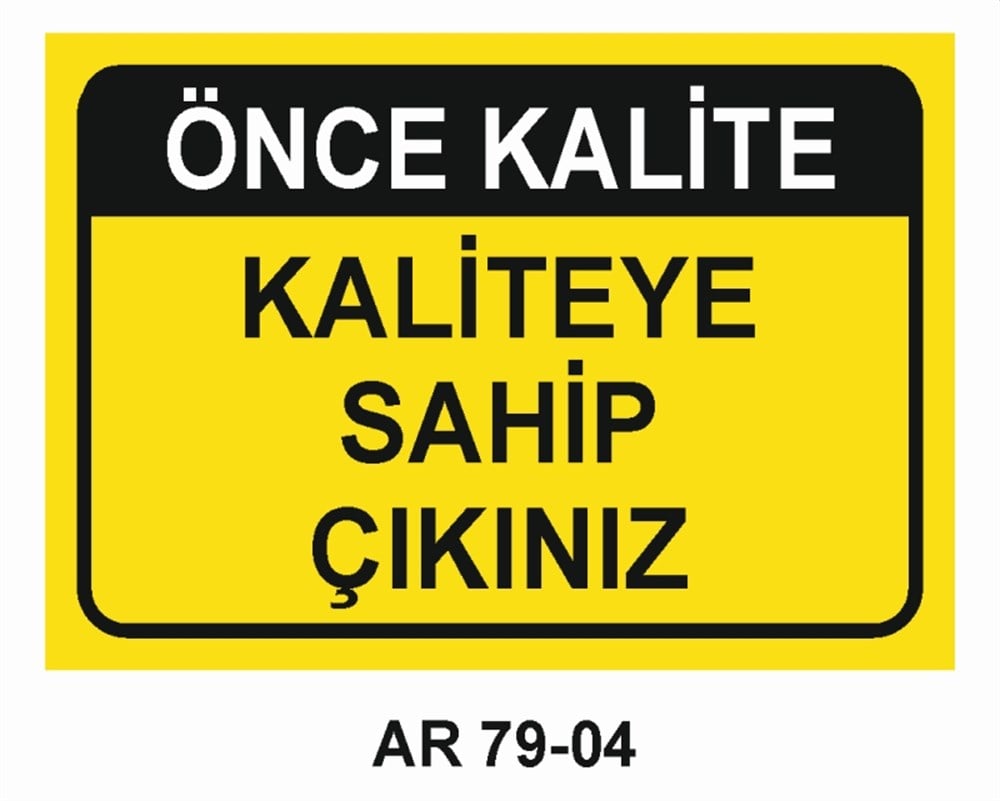 KALİTEÖNCE KALİTE KALİTEYE SAHİP ÇIKINIZ İŞ GÜVENLİĞİ UYARI LEVHASI