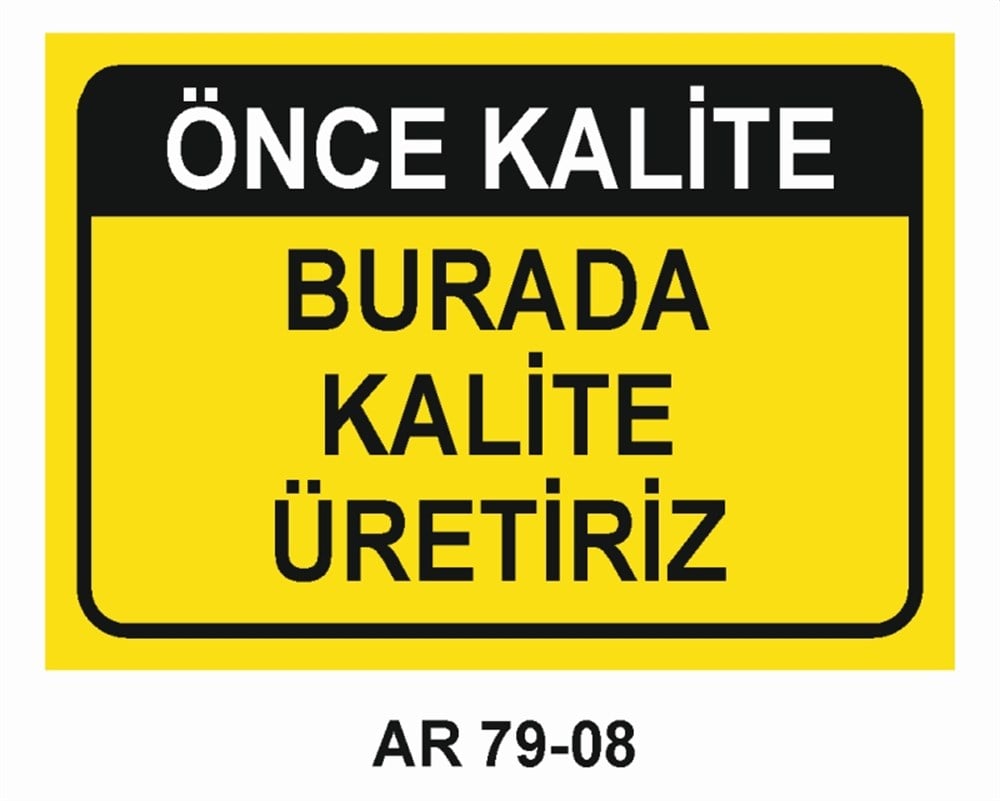KALİTEÖNCE KALİTE BURADA KALİTE ÜRETİNİZ   İŞ GÜVENLİĞİ UYARI LEVHASI