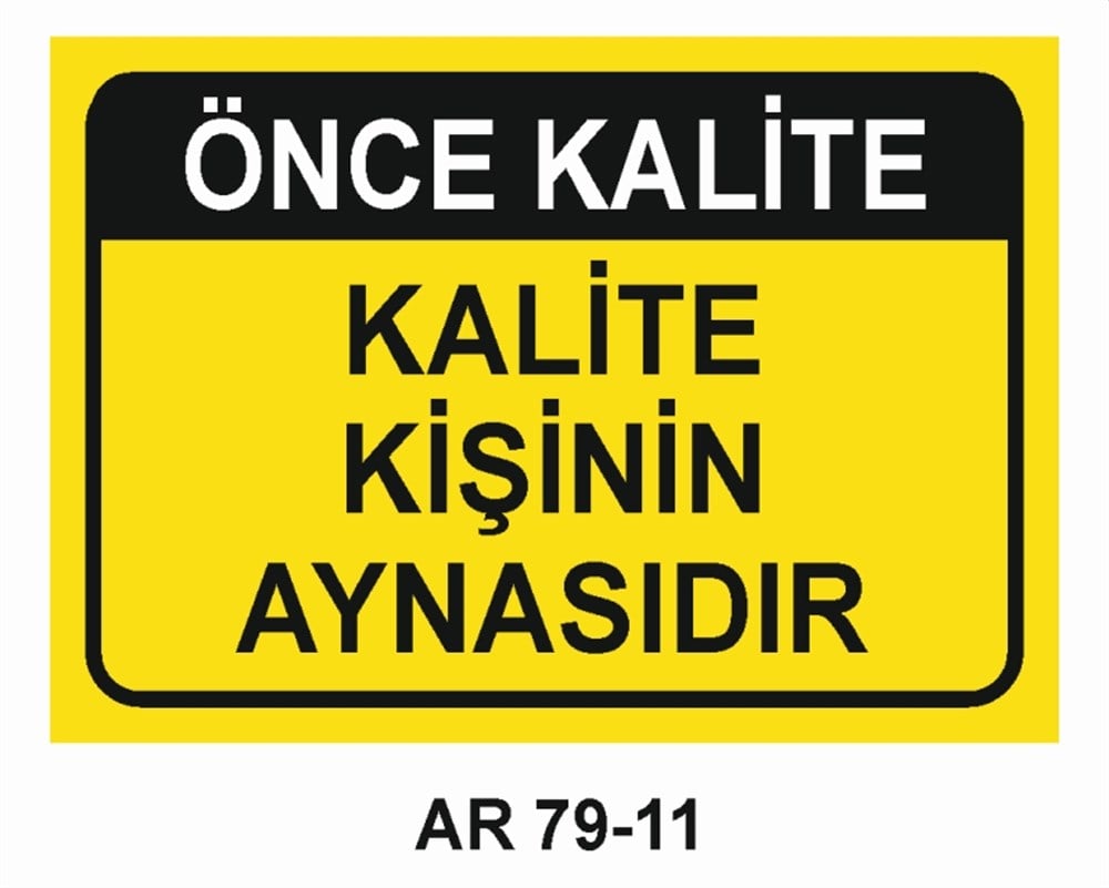 KALİTEÖNCE KALİTE KALİTE KİŞİNİN AYNASIDIR  İŞ GÜVENLİĞİ UYARI LEVHASI
