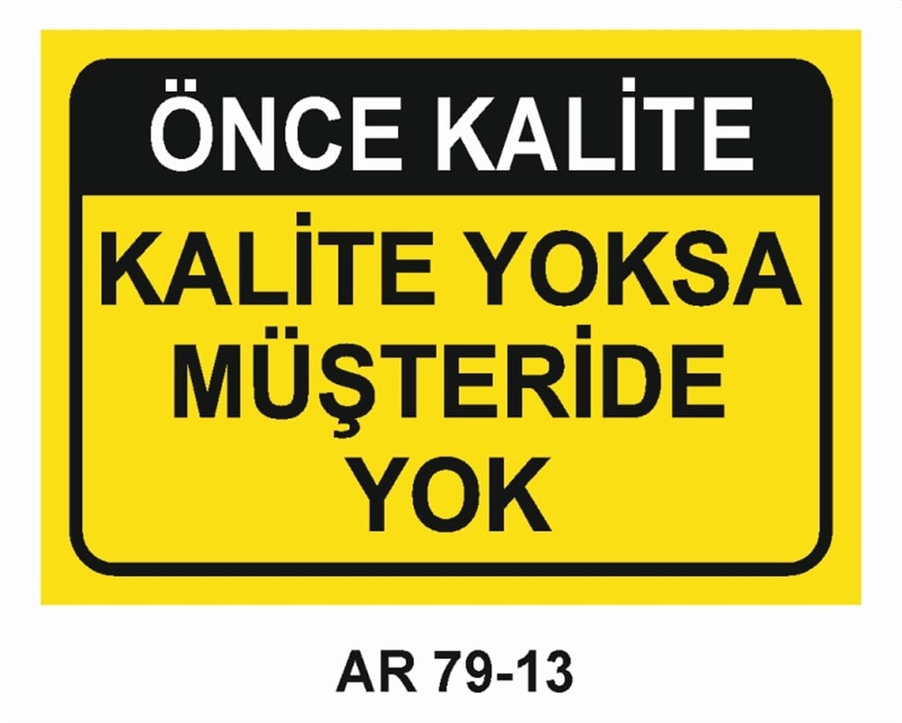 KALİTEÖNCE KALİTE  KALİTE YOKSA MÜŞTERİDE YOK  İŞ GÜVENLİĞİ UYARI LEVHASI